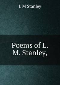 Poems of L.M. Stanley,