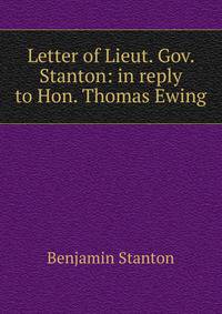 Letter of Lieut. Gov. Stanton: in reply to Hon. Thomas Ewing