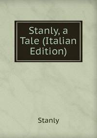 Stanly, a Tale (Italian Edition)