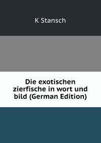 Die exotischen zierfische in wort und bild (German Edition)