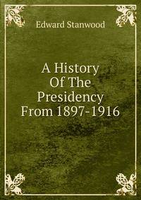 A History Of The Presidency From 1897-1916
