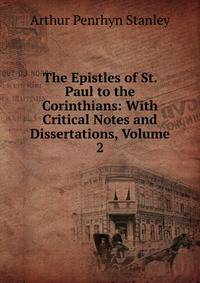 The Epistles of St. Paul to the Corinthians: With Critical Notes and Dissertations, Volume 2