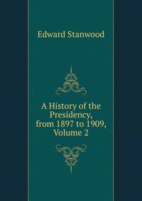 A History of the Presidency, from 1897 to 1909, Volume 2