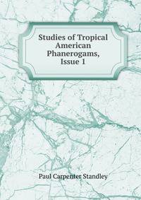 Studies of Tropical American Phanerogams, Issue 1