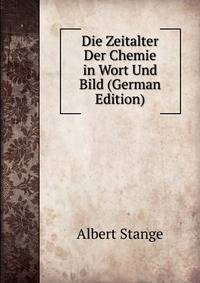 Die Zeitalter Der Chemie in Wort Und Bild (German Edition)