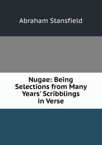 Nugae: Being Selections from Many Years' Scribblings in Verse