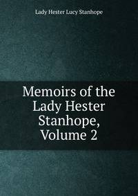 Memoirs of the Lady Hester Stanhope, Volume 2