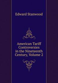 American Tariff Controversies in the Nineteenth Century, Volume 2