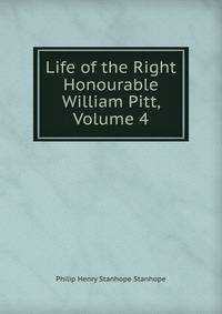 Life of the Right Honourable William Pitt, Volume 4