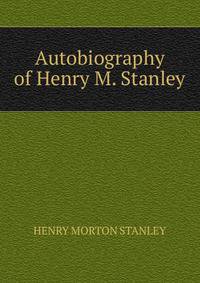 Autobiography of Henry M. Stanley