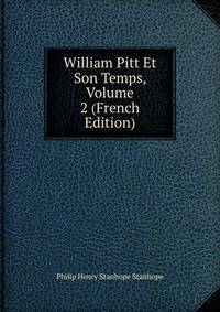 William Pitt Et Son Temps, Volume 2 (French Edition)