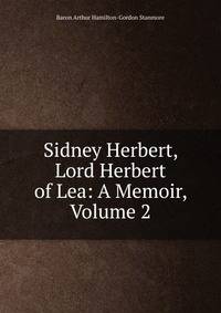 Sidney Herbert, Lord Herbert of Lea: A Memoir, Volume 2