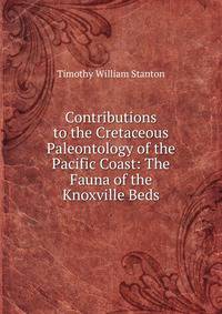 Contributions to the Cretaceous Paleontology of the Pacific Coast: The Fauna of the Knoxville Beds