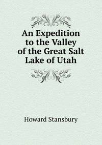 An Expedition to the Valley of the Great Salt Lake of Utah
