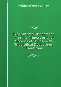 Experimental Researches Into the Properties and Motions of Fluids, with Theoretical Deductions Therefrom