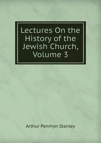 Lectures On the History of the Jewish Church, Volume 3