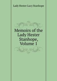 Memoirs of the Lady Hester Stanhope, Volume 1