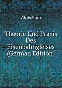 Theorie Und Praxis Des Eisenbahngleises (German Edition)