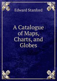 A Catalogue of Maps, Charts, and Globes