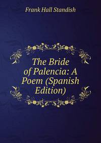 The Bride of Palencia: A Poem (Spanish Edition)