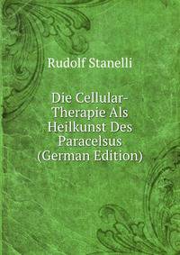Die Cellular-Therapie Als Heilkunst Des Paracelsus (German Edition)
