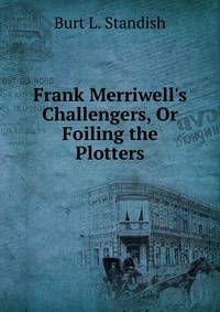 Frank Merriwell's Challengers, Or Foiling the Plotters