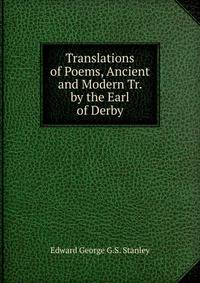 Translations of Poems, Ancient and Modern Tr. by the Earl of Derby.