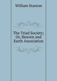 The Triad Society; Or, Heaven and Earth Association