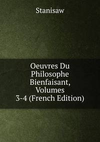 Oeuvres Du Philosophe Bienfaisant, Volumes 3-4 (French Edition)