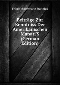 Beitr?ge Zur Kenntniss Der Amerikanischen Manati'S (German Edition)