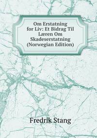 Om Erstatning for Liv: Et Bidrag Til L?ren Om Skadeserstatning (Norwegian Edition)