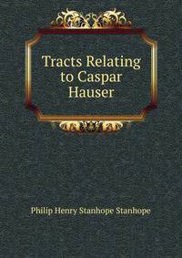 Tracts Relating to Caspar Hauser
