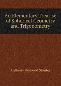 An Elementary Treatise of Spherical Geometry and Trigonometry