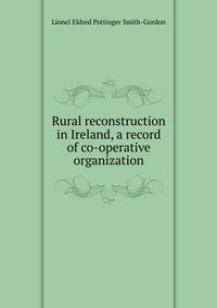 Rural reconstruction in Ireland, a record of co-operative organization