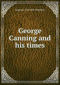 George Canning and his times