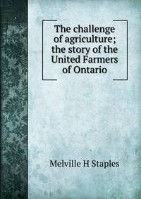 The challenge of agriculture; the story of the United Farmers of Ontario