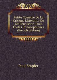 Petite Comedie De La Critique Litteraire: Ou Moliere Selon Trois Ecoles Philosophiques (French Edition)