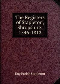 The Registers of Stapleton, Shropshire: 1546-1812