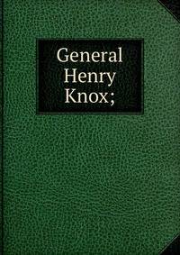 General Henry Knox;