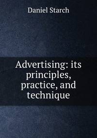 Advertising: its principles, practice, and technique