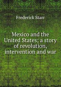 Mexico and the United States; a story of revolution, intervention and war