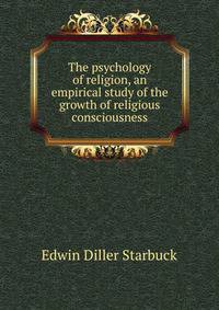 The psychology of religion, an empirical study of the growth of religious consciousness