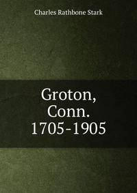 Groton, Conn. 1705-1905