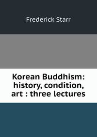 Korean Buddhism: history, condition, art : three lectures