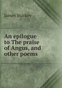 An epilogue to The praise of Angus, and other poems
