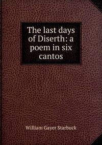 The last days of Diserth: a poem in six cantos