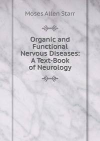 Organic and Functional Nervous Diseases: A Text-Book of Neurology