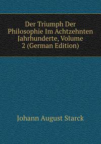 Der Triumph Der Philosophie Im Achtzehnten Jahrhunderte, Volume 2 (German Edition)