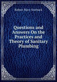 Questions and Answers On the Practices and Theory of Sanitary Plumbing