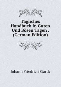 Tagliches Handbuch in Guten Und Bosen Tagen . (German Edition)